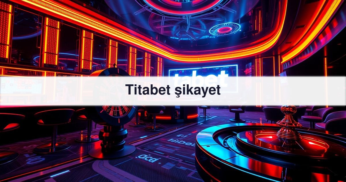 Titabet şikayet